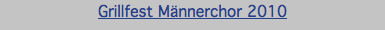 Grillfest Männerchor 2010