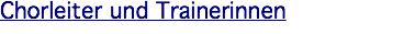 Chorleiter und Trainerinnen