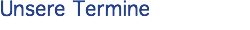 Unsere Termine